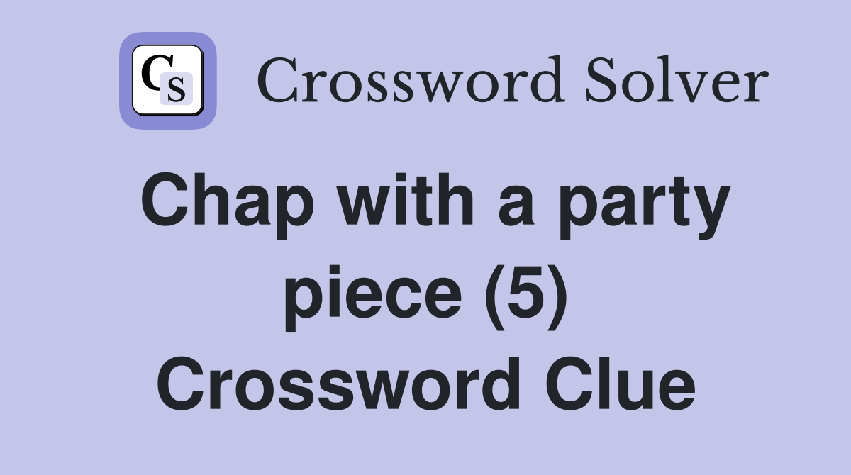 Chap with a party piece (5) Crossword Clue