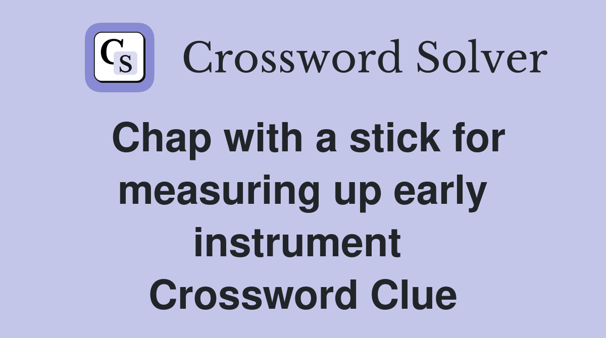 Chap with a stick for measuring up early instrument  Crossword Clue