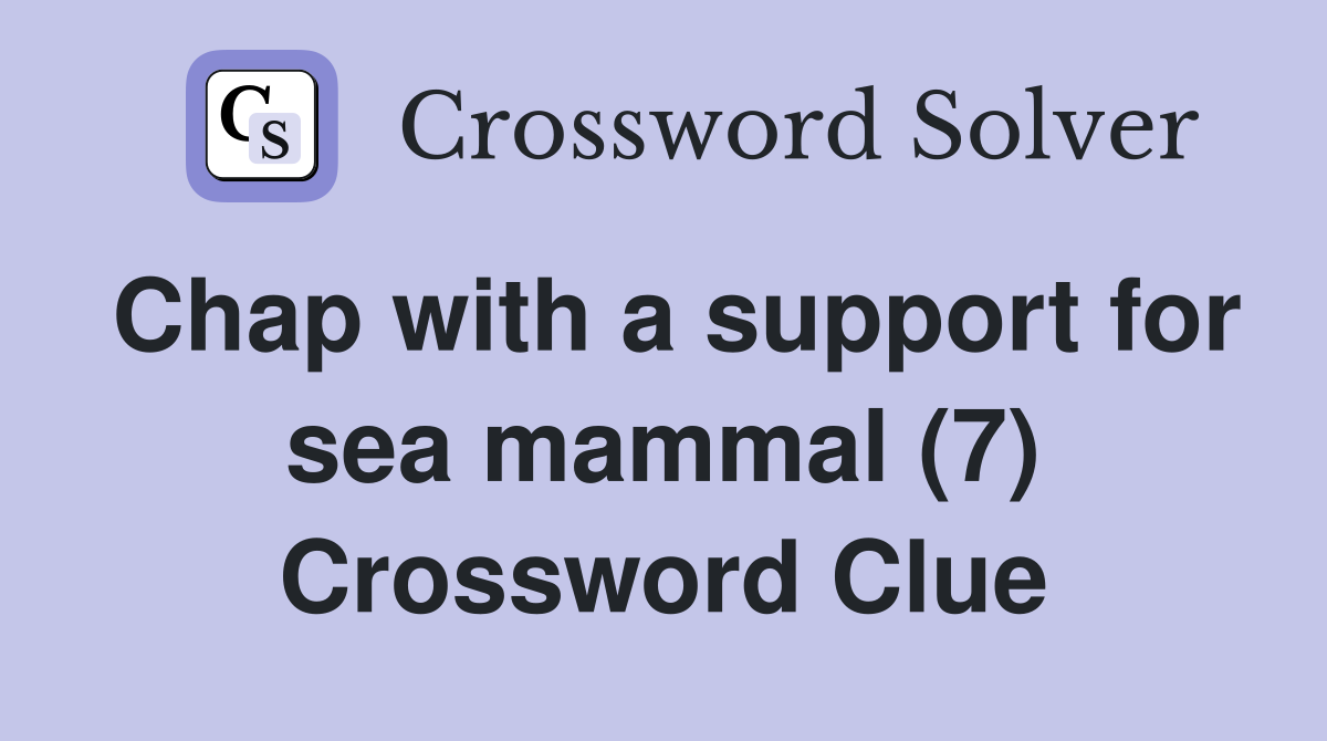 Chap with a support for sea mammal (7) Crossword Clue