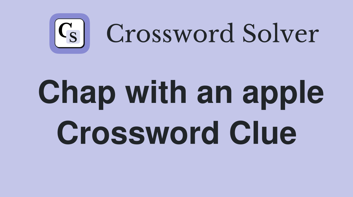 Chap with an apple Crossword Clue
