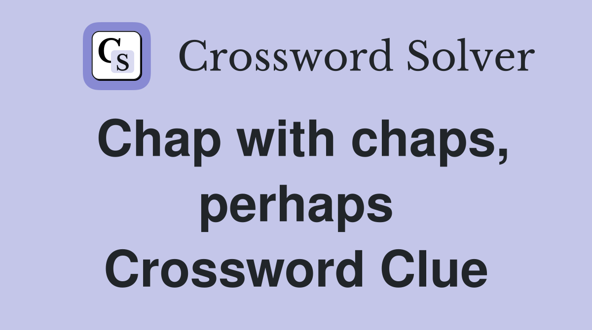 Chap with chaps, perhaps Crossword Clue