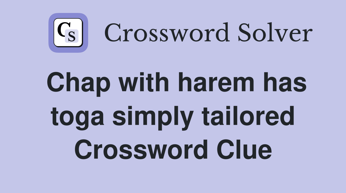 Chap with harem has toga simply tailored Crossword Clue