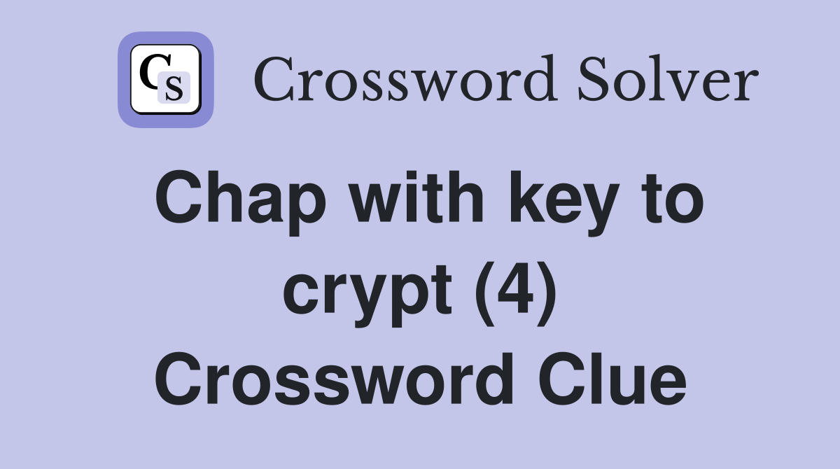 Chap with key to crypt (4) Crossword Clue