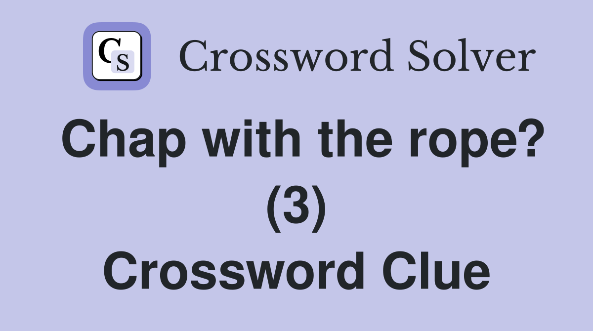 Chap with the rope? (3) Crossword Clue
