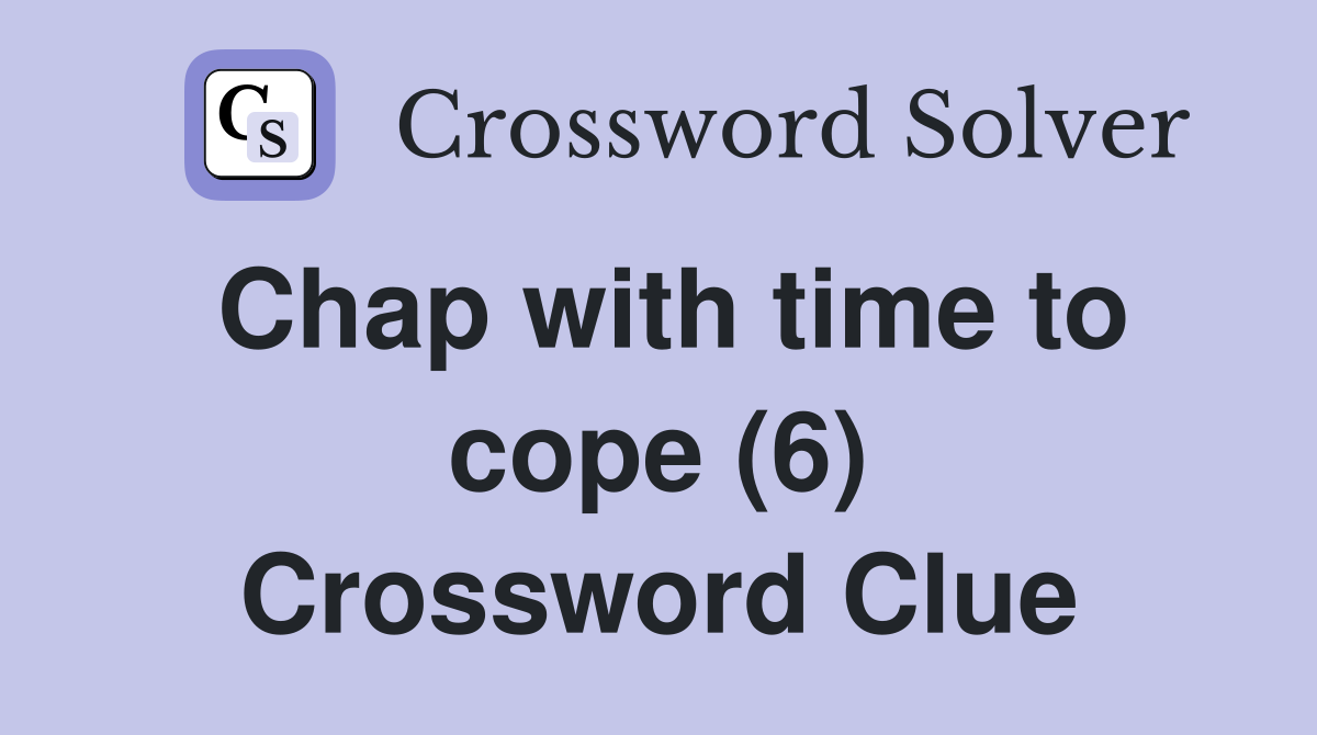 Chap with time to cope (6) Crossword Clue