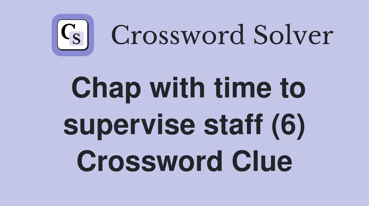 Chap with time to supervise staff (6) Crossword Clue
