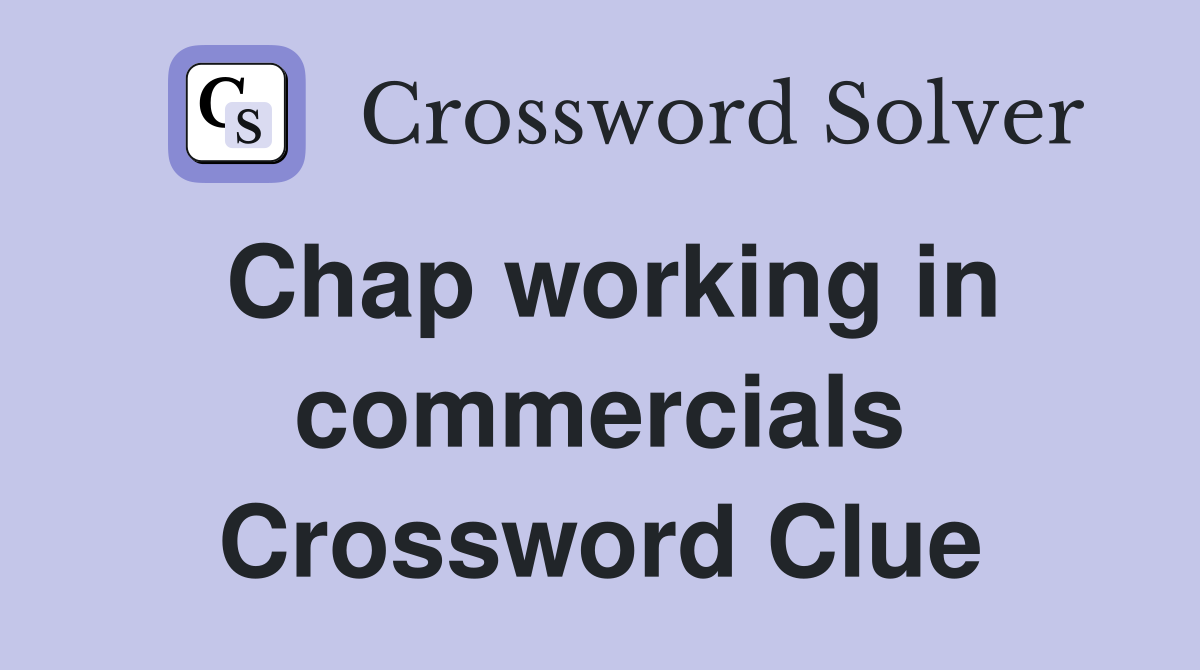 Chap working in commercials Crossword Clue
