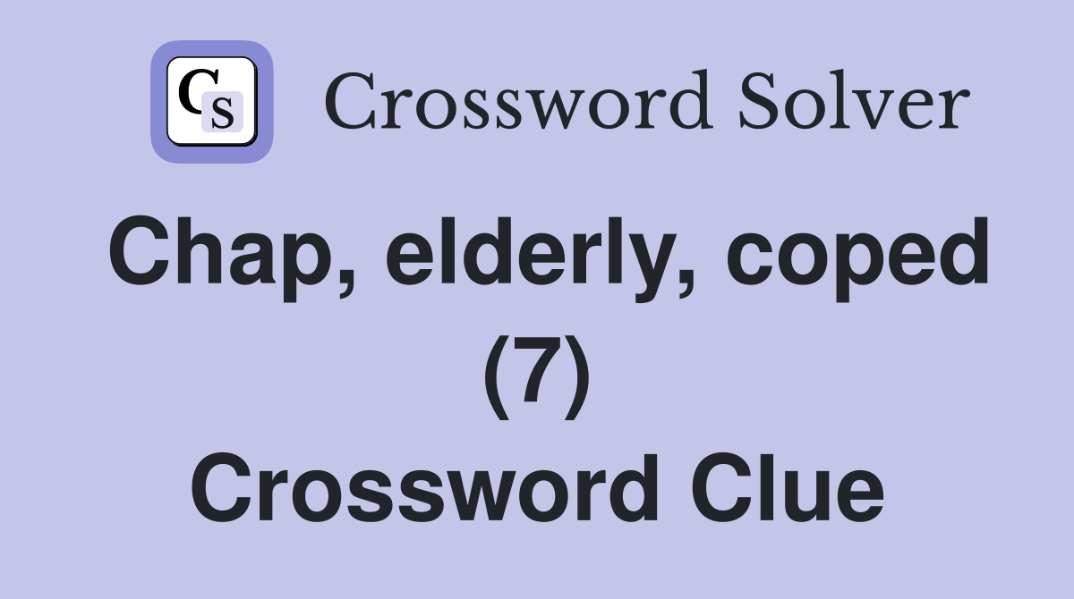 Chap, elderly, coped (7) Crossword Clue