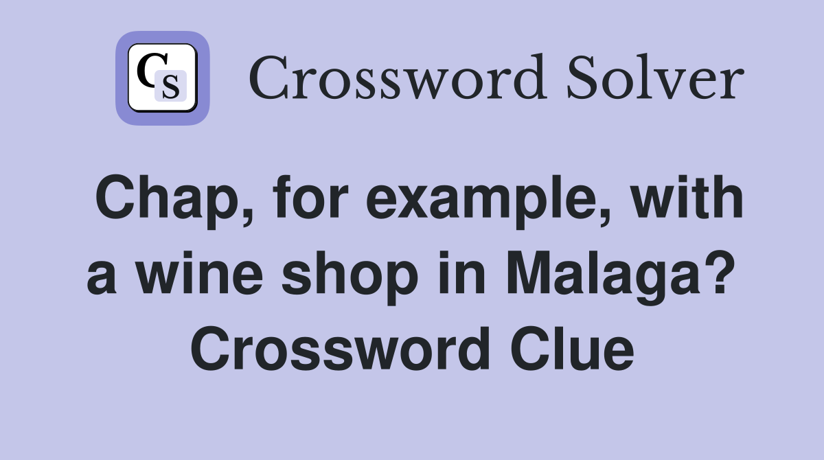 Chap, for example, with a wine shop in Malaga? Crossword Clue