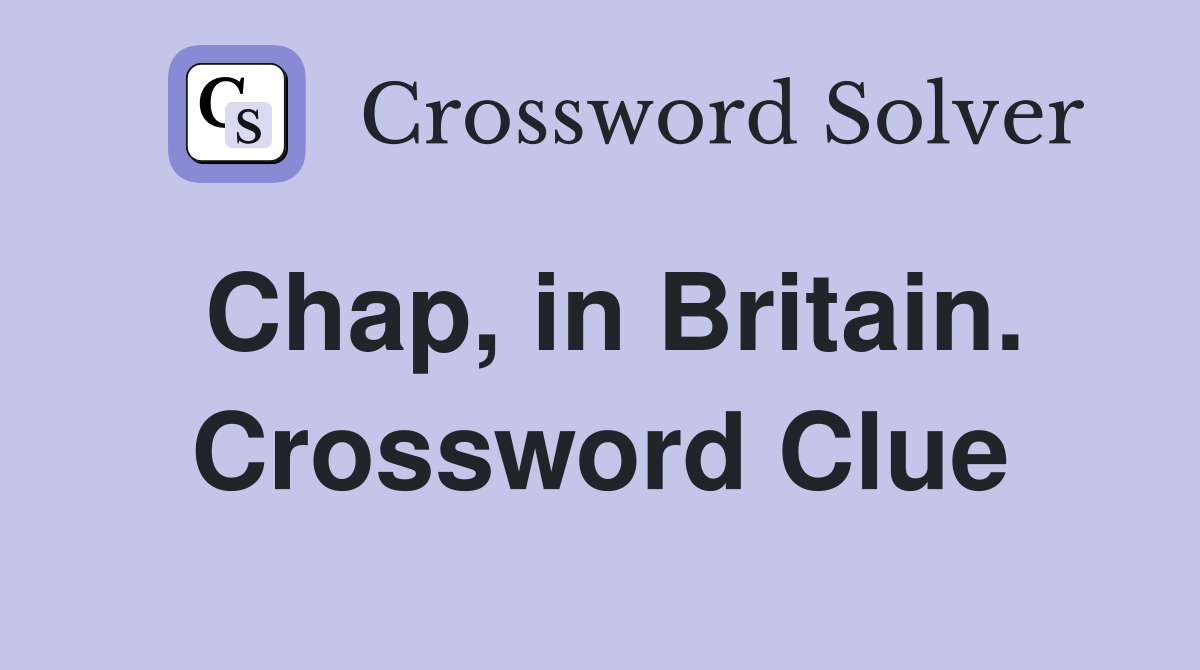 Chap, in Britain. Crossword Clue