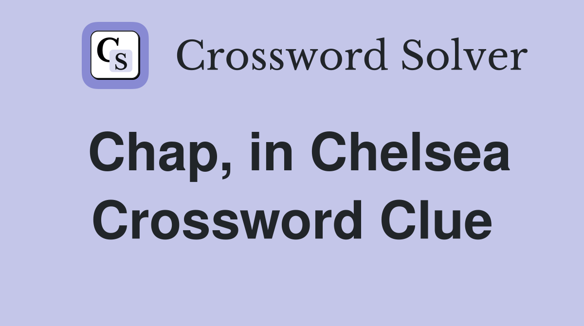 Chap, in Chelsea Crossword Clue