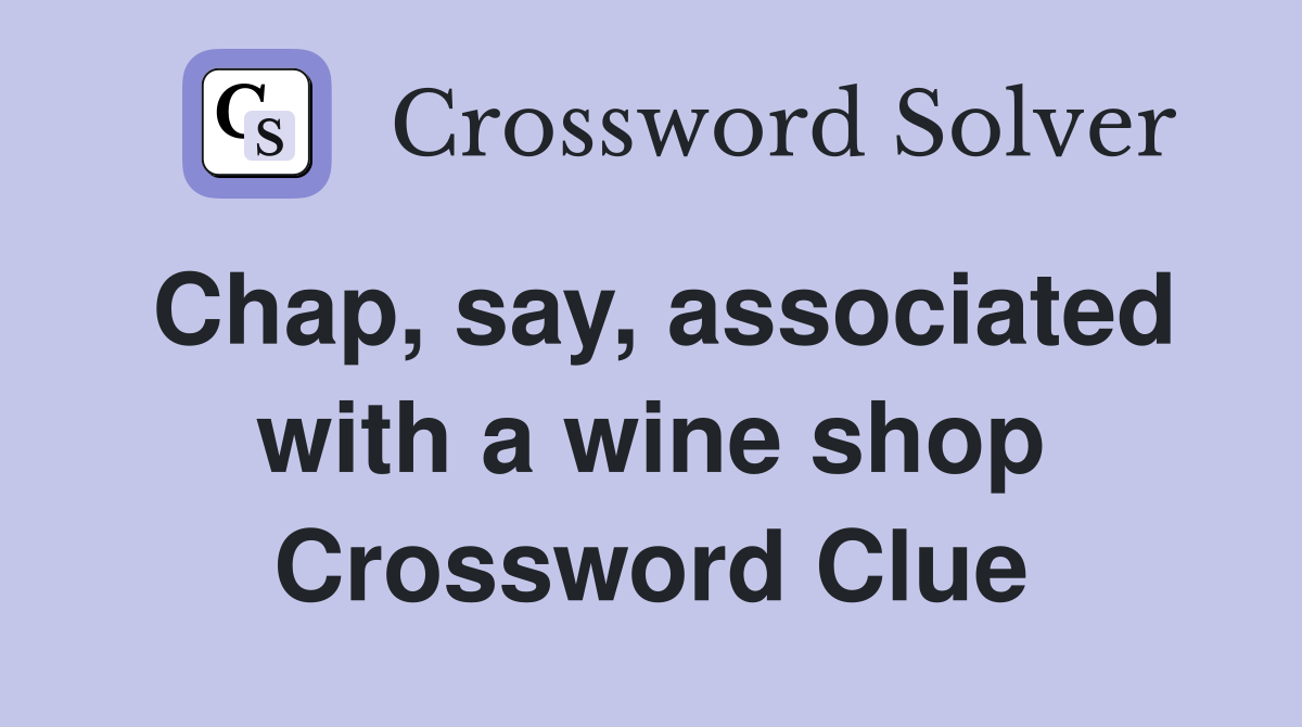 Chap, say, associated with a wine shop Crossword Clue