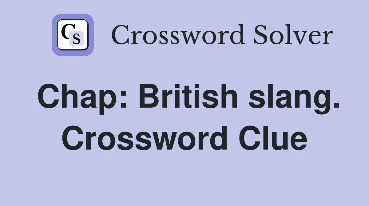 Chap: British slang. Crossword Clue