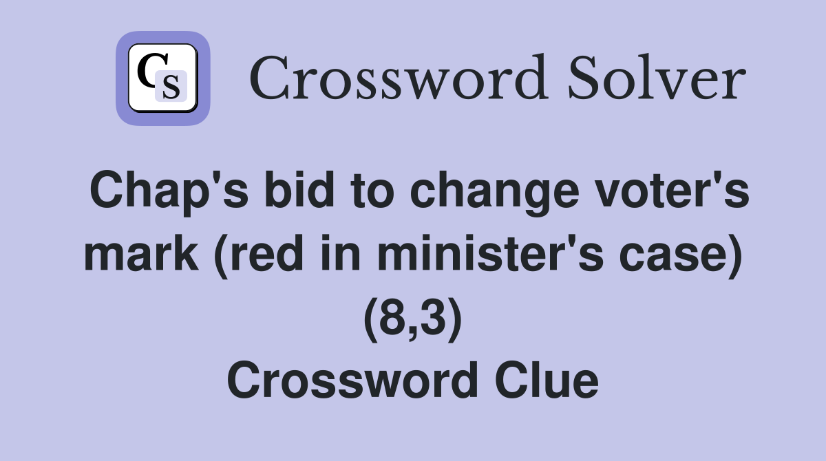 Chap's bid to change voter's mark (red in minister's case) (8,3) Crossword Clue