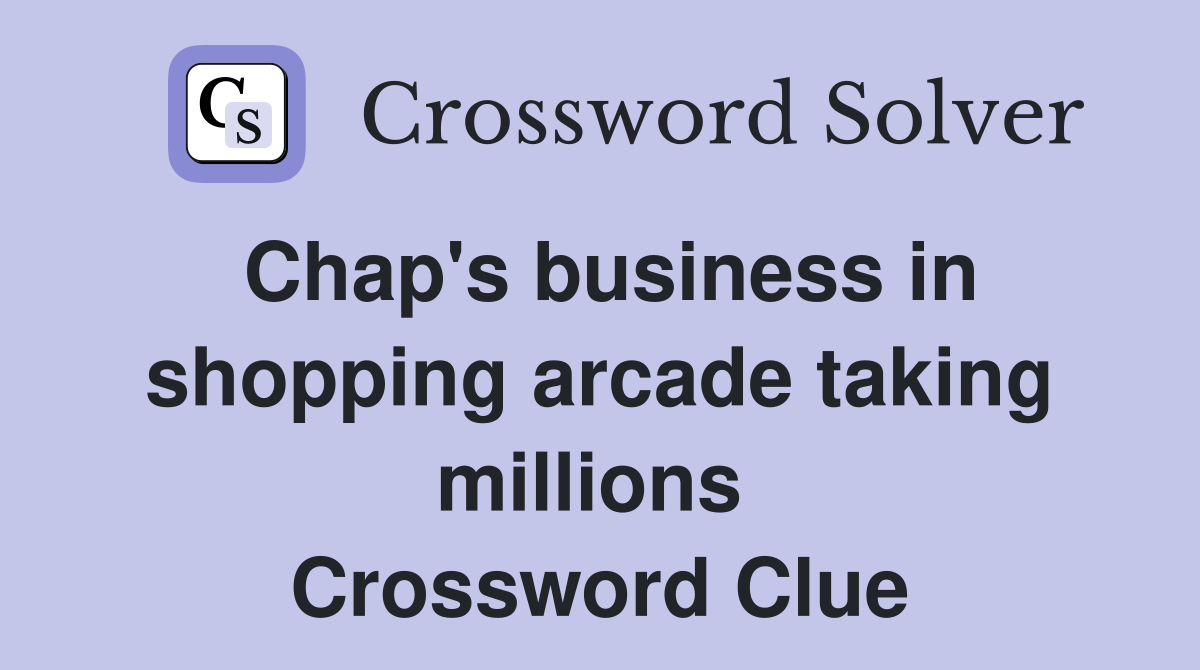 Chap's business in shopping arcade taking millions  Crossword Clue