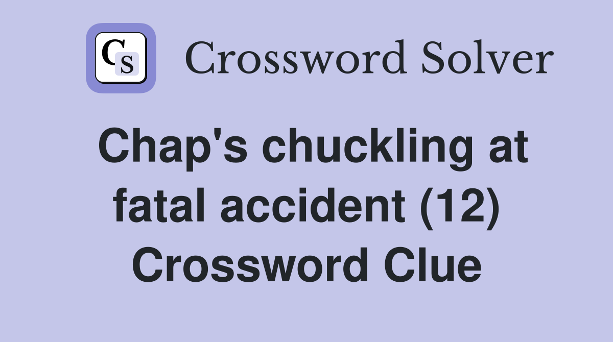Chap's chuckling at fatal accident (12) Crossword Clue