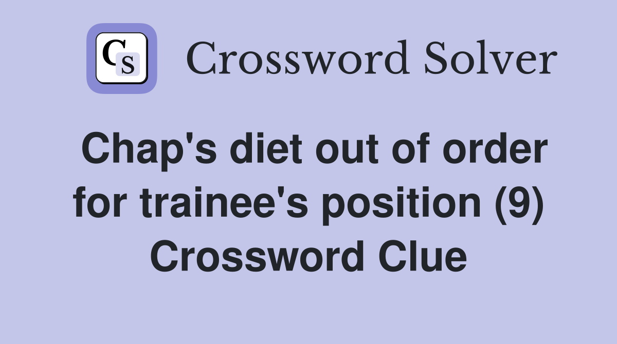 Chap's diet out of order for trainee's position (9) Crossword Clue