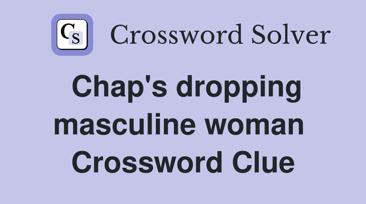Chap's dropping masculine woman  Crossword Clue