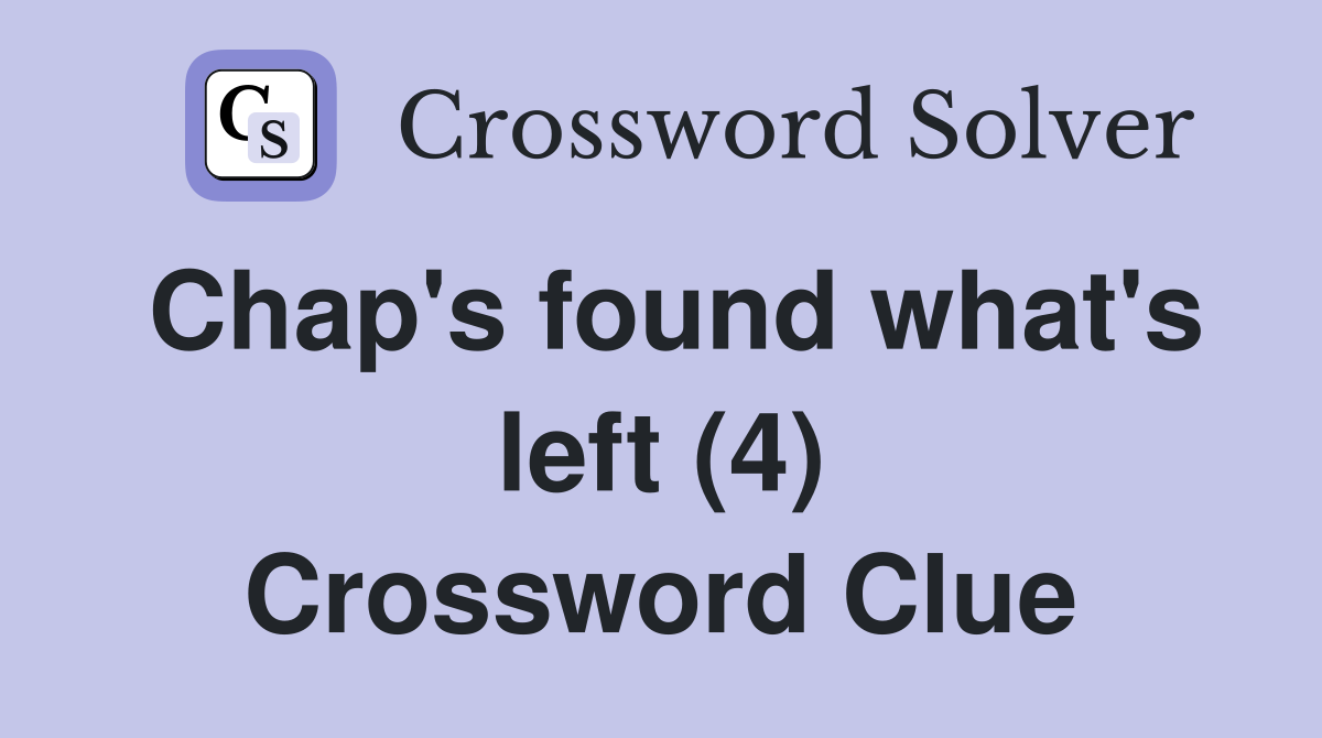 Chap's found what's left (4) Crossword Clue