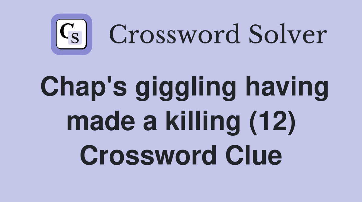 Chap's giggling having made a killing (12) Crossword Clue