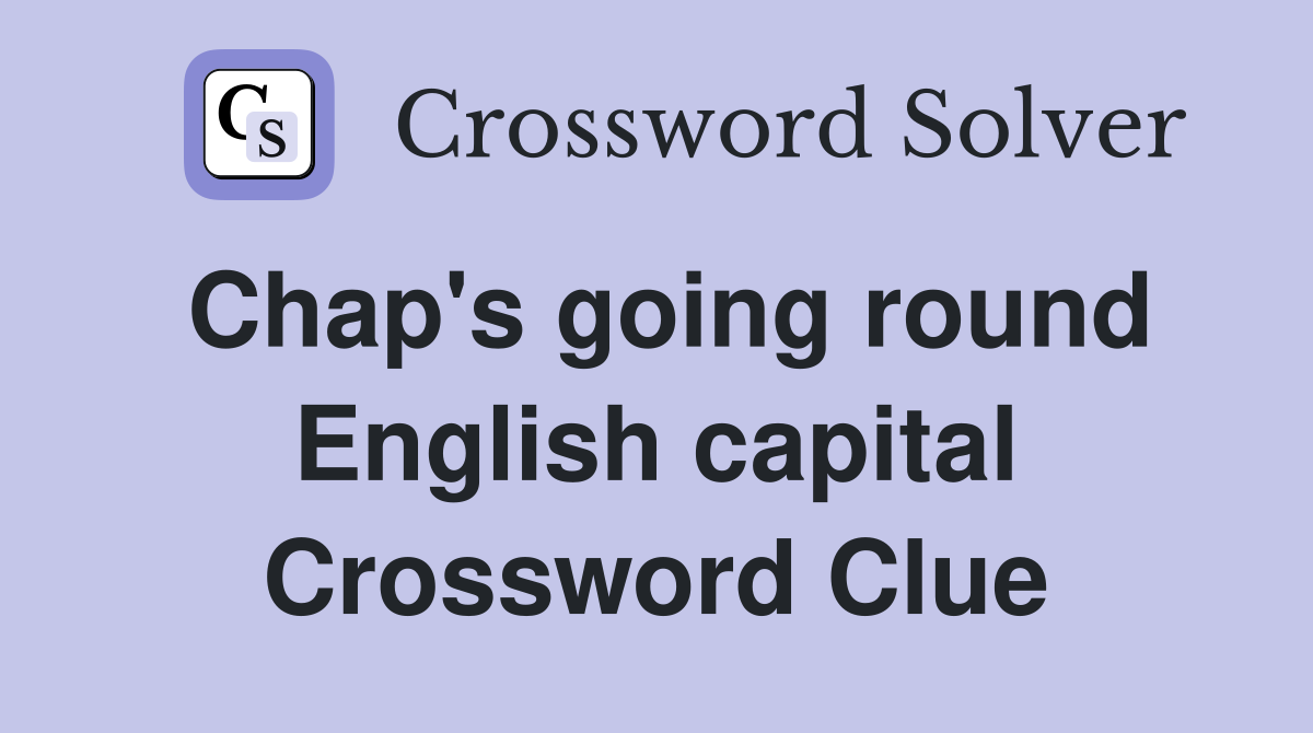 Chap's going round English capital Crossword Clue