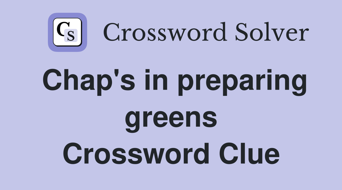 Chap's in preparing greens Crossword Clue