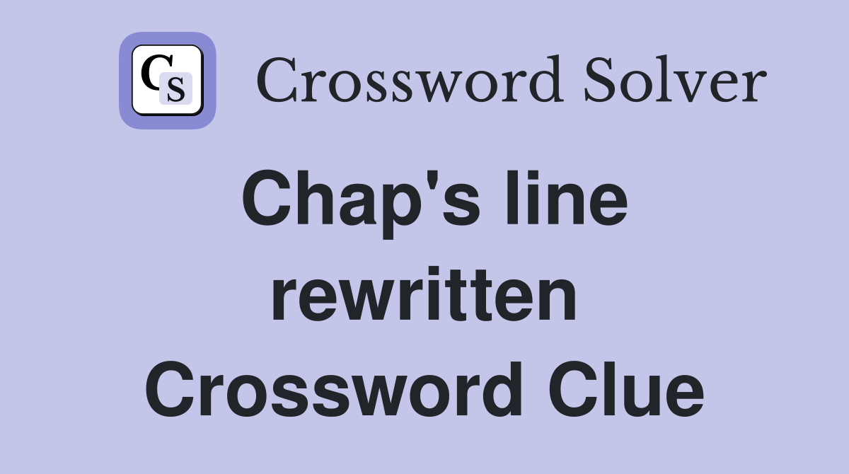 Chap's line rewritten Crossword Clue