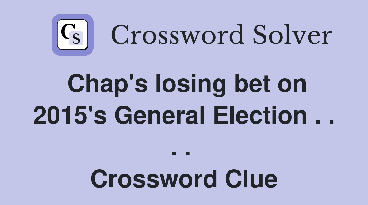 Chap's losing bet on 2015's General Election . . . .  Crossword Clue