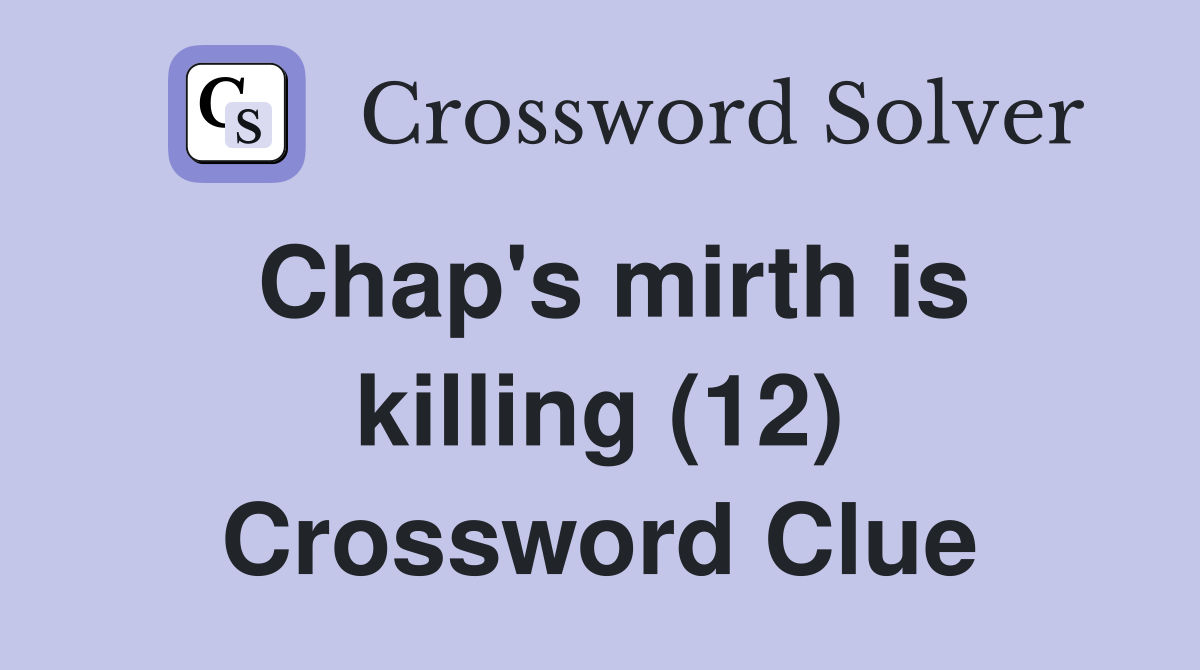 Chap's mirth is killing (12) Crossword Clue