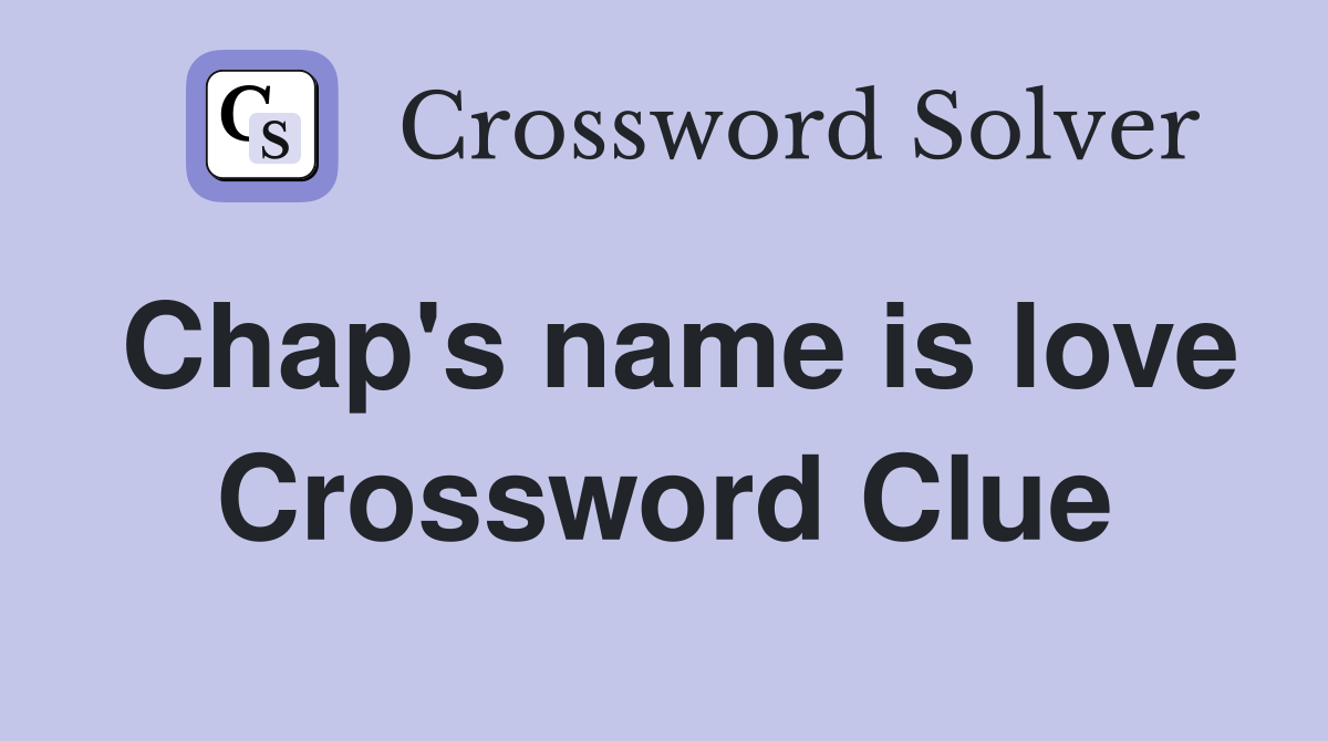 Chap's name is love Crossword Clue