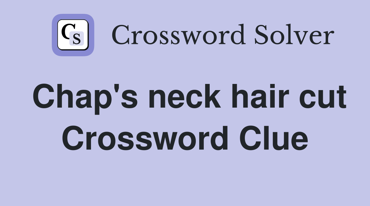 Chap's neck hair cut Crossword Clue
