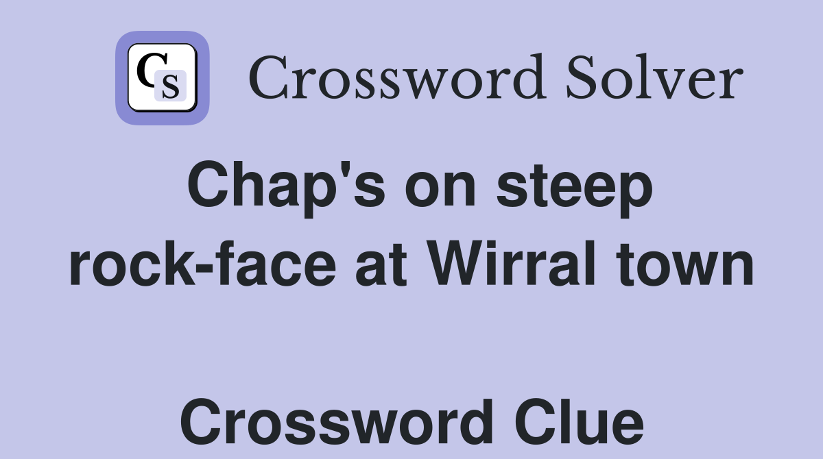 Chap's on steep rock-face at Wirral town  Crossword Clue