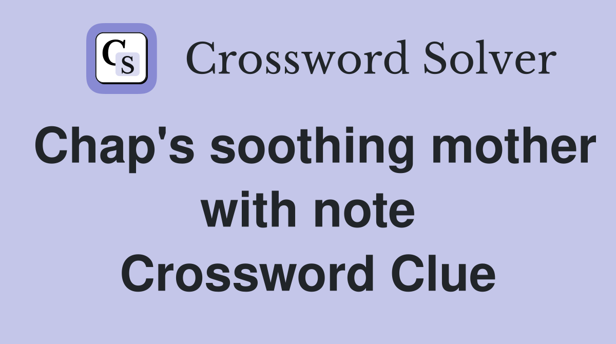 Chap's soothing mother with note Crossword Clue