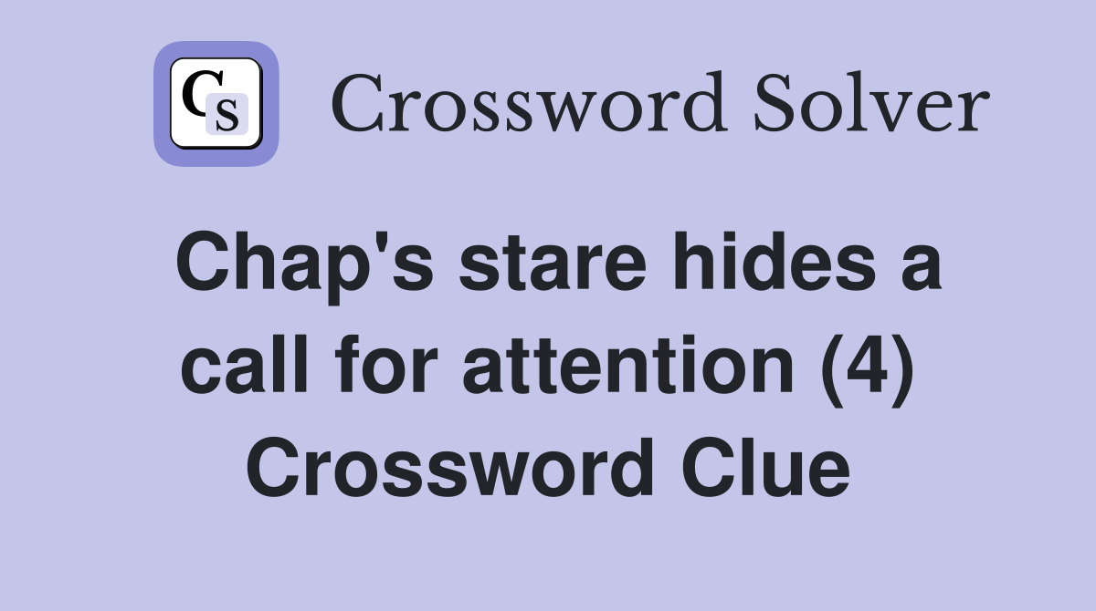 Chap's stare hides a call for attention (4) Crossword Clue