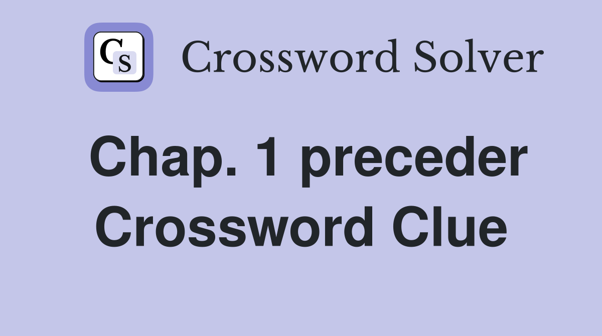 Chap. 1 preceder Crossword Clue
