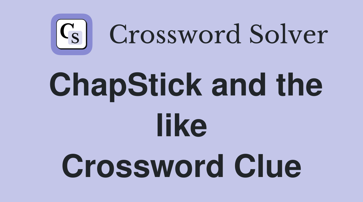ChapStick and the like Crossword Clue