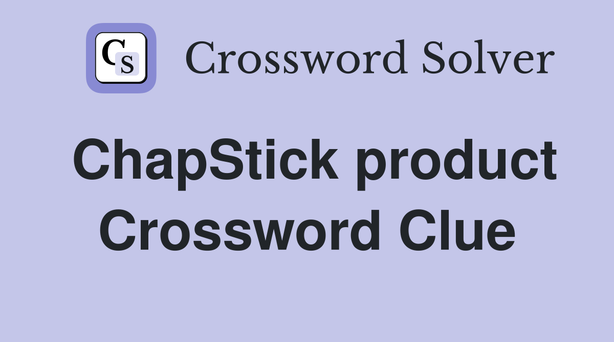 ChapStick product Crossword Clue