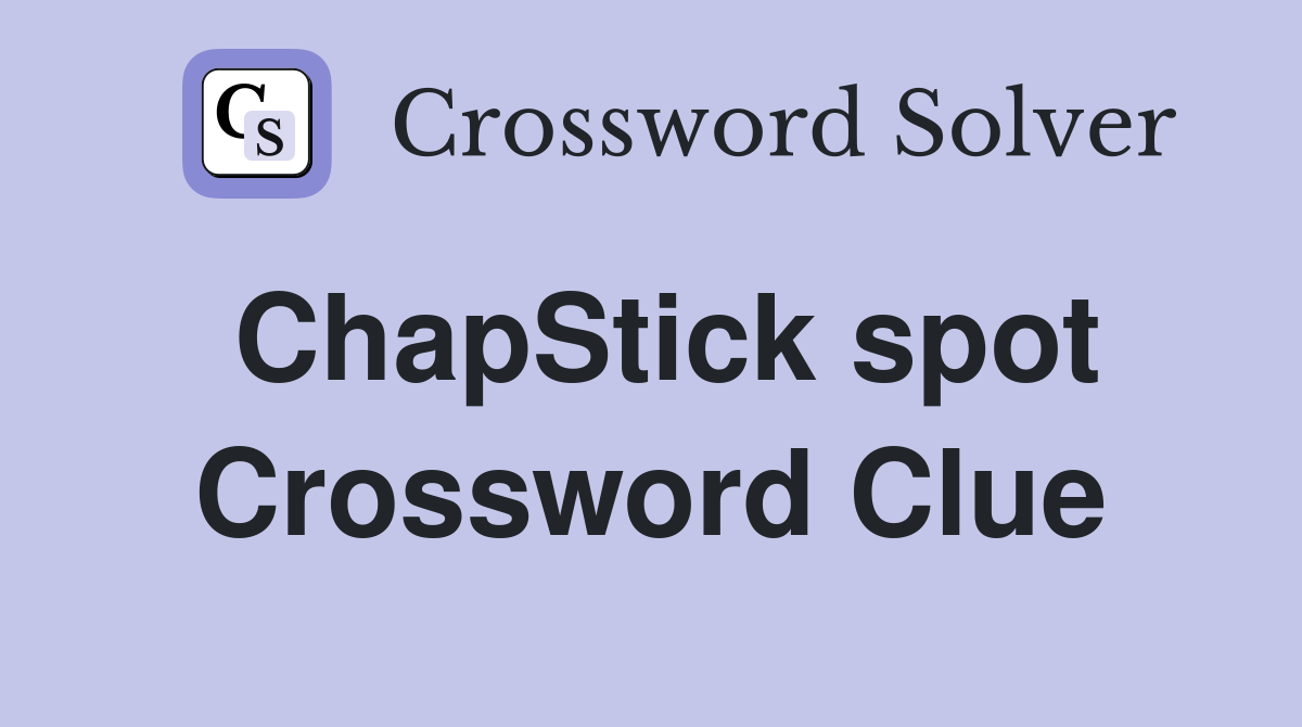 ChapStick spot Crossword Clue