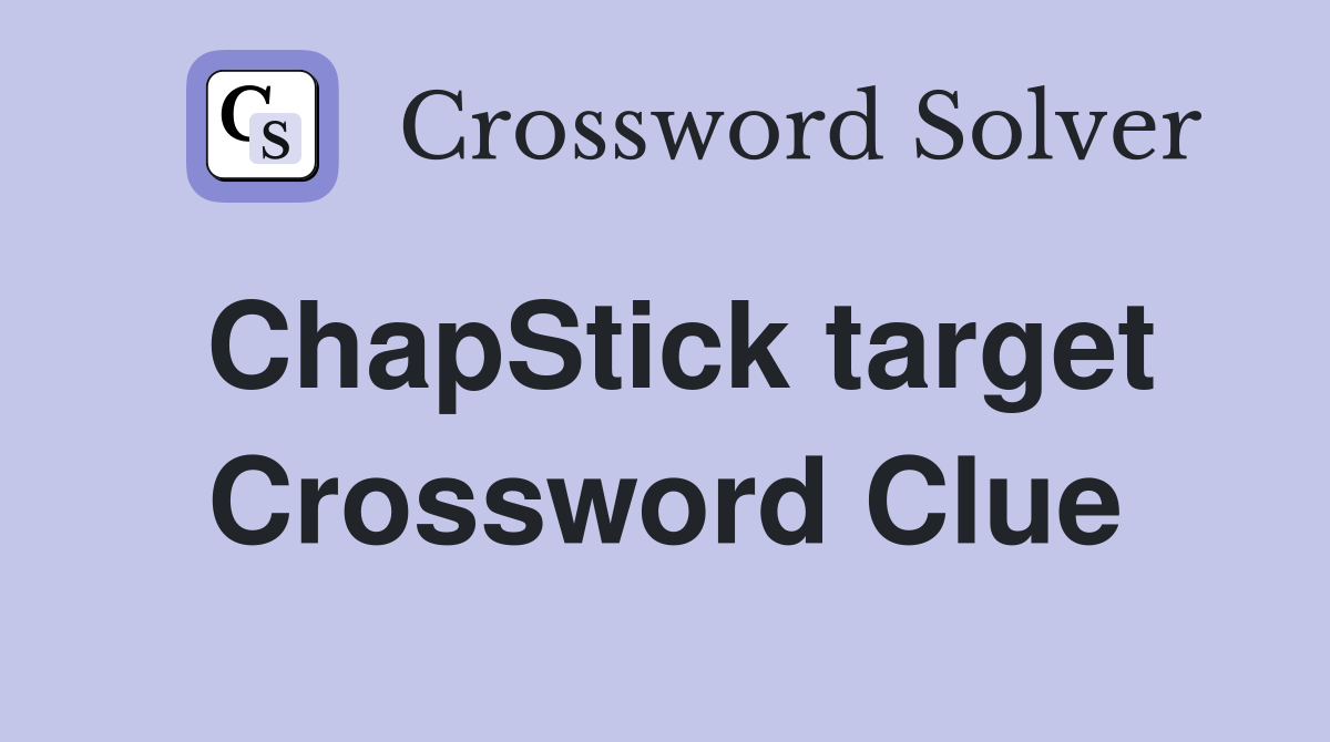 ChapStick target Crossword Clue