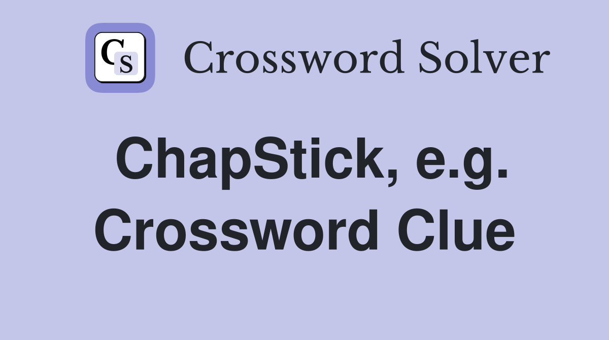 ChapStick, e.g. Crossword Clue