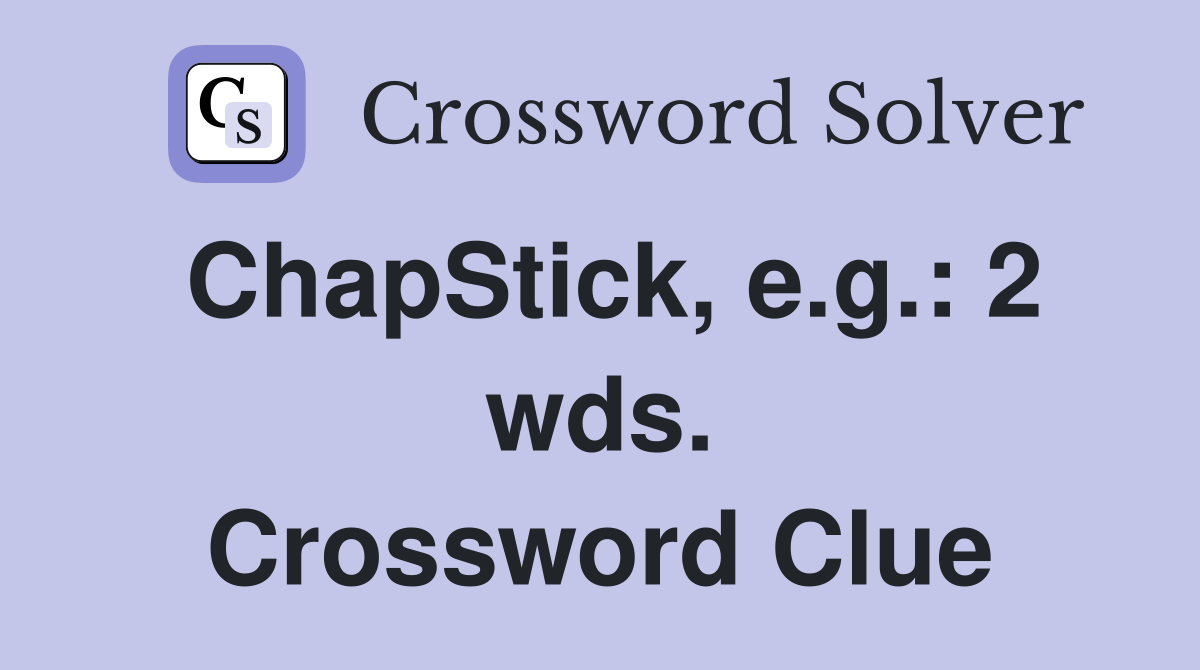 ChapStick, e.g.: 2 wds. Crossword Clue