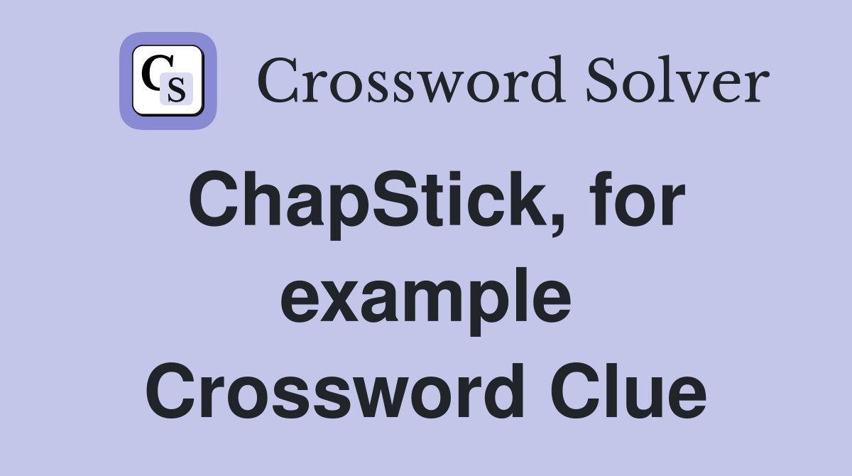 ChapStick, for example Crossword Clue