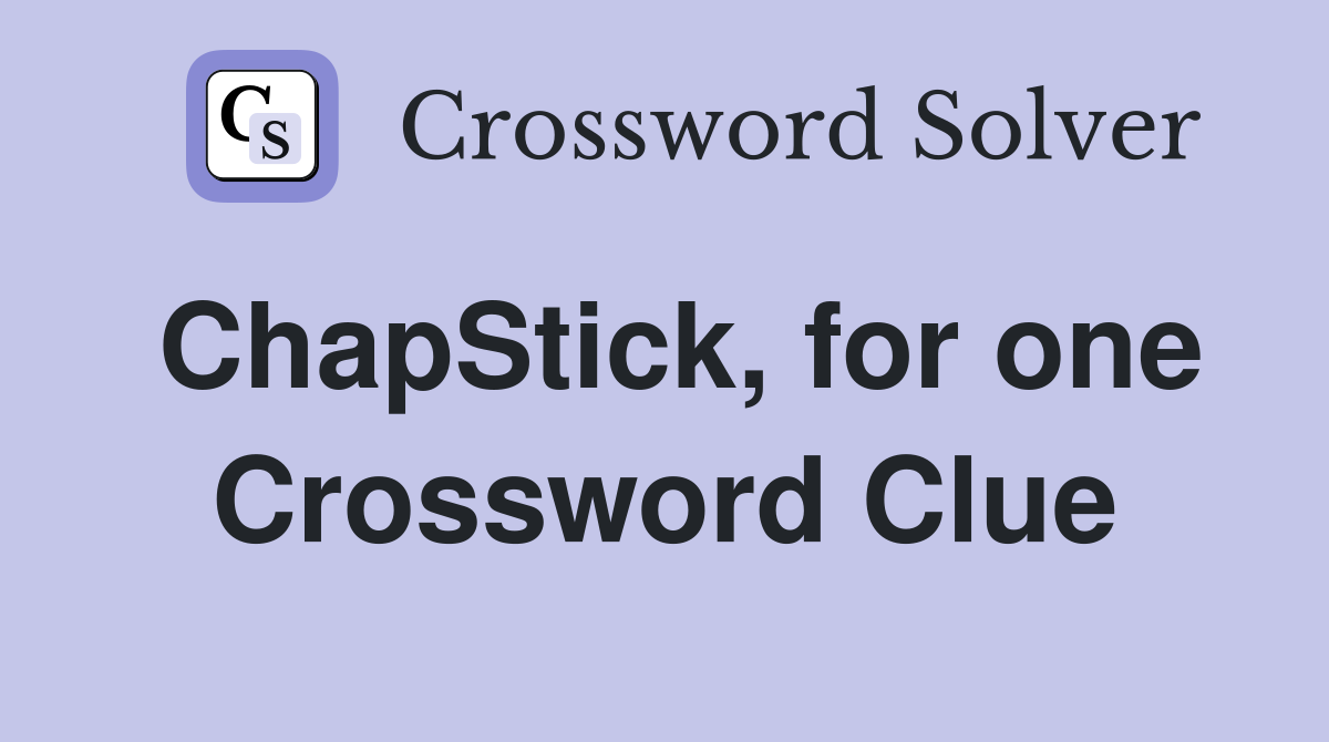ChapStick, for one Crossword Clue
