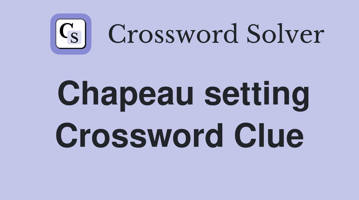 Chapeau setting Crossword Clue