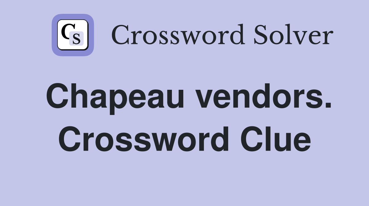 Chapeau vendors. Crossword Clue