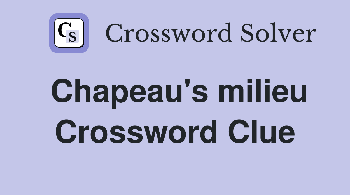 Chapeau's milieu Crossword Clue