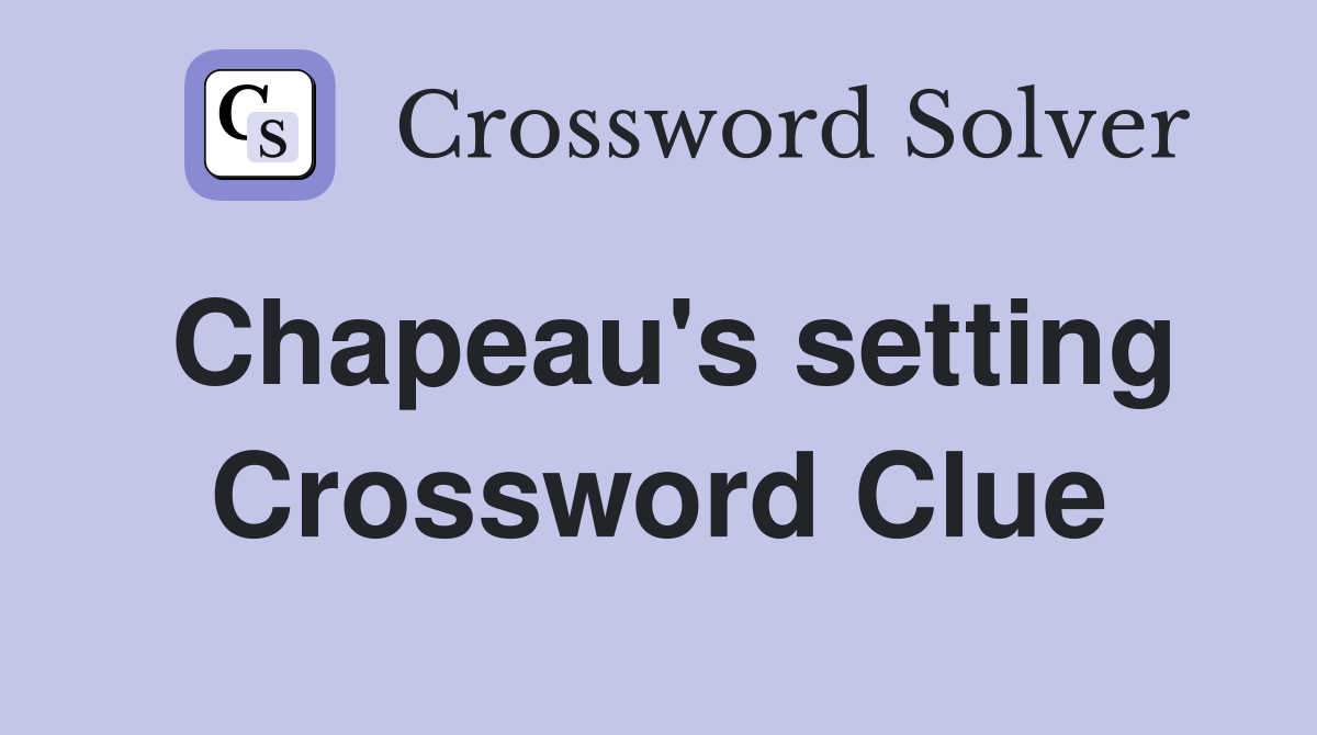 Chapeau's setting Crossword Clue