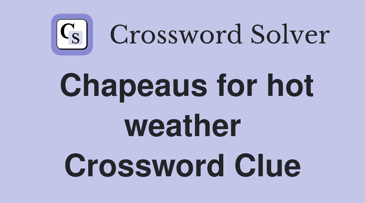 Chapeaus for hot weather Crossword Clue