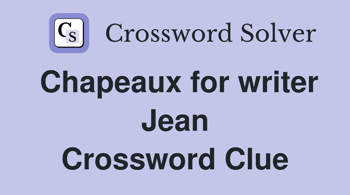 Chapeaux for writer Jean Crossword Clue