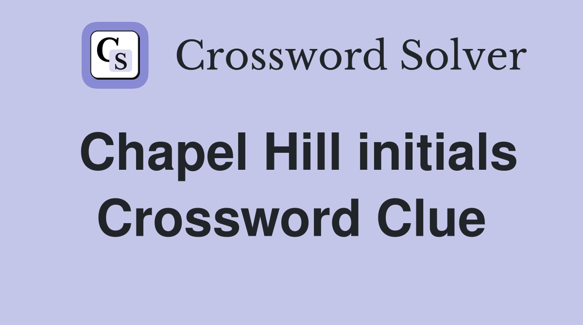 Chapel Hill initials Crossword Clue